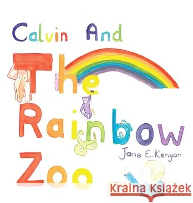 Calvin and the Rainbow Zoo Jane E. Kenyon Jane E. Kenyon 9781952493027 Jk Books