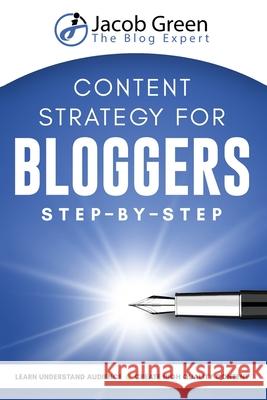 Content Strategy For Bloggers Step-By-Step Jacob Green 9781952502354