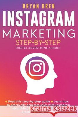 Instagram Marketing Step-By-Step: The Guide To Instagram Advertising That Will Teach You How To Sell Anything Through Instagram - Learn How To Develop Bryan Bren 9781952502361 Ewritinghub
