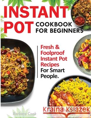 Instant Pot Cookbook for Beginners: Fresh and Foolproof Instant Pot Recipes for Smart People Francis Michael 9781952504037