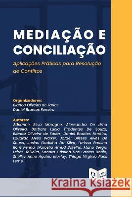 Media??o e Concilia??o: Aplica??es Pr?ticas para Resolu??o de Conflitos Bianca Oliveir Daniel Brante 9781952514159 Ambra University Press