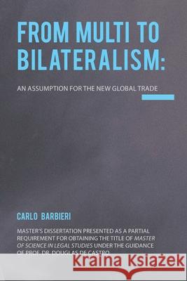 From Multilateralism to Bilateralism: an assumption for the new Global Trade Carlo Barbier 9781952514265 Ambra University Press