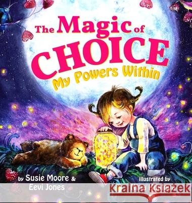 The Magic Of Choice: My Powers Within Susie Moore Eevi Jones Nina Khalova 9781952517990