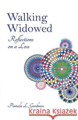 Walking Widowed: Reflections on a Loss Pamela L. Goodness 9781952521232 Stillwater River Publications