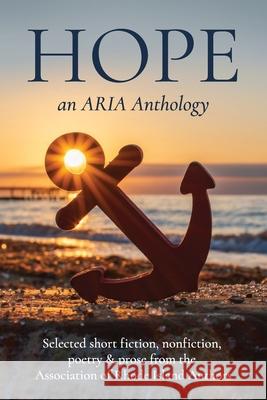 Hope: Selected short fiction, non-fiction, poetry & prose from The Association of Rhode Island Authors Martha Reynolds Steven R. Porter Michael, Jr. Squatrito 9781952521270