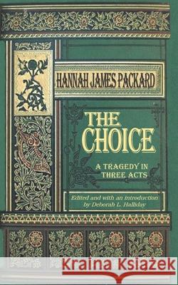 The Choice: A Tragedy in Three Acts Deborah L. Halliday Hannah James Packard 9781952521553 Stillwater River Publications