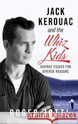 Jack Kerouac and the Whiz Kids Roger Zotti 9781952521898 Stillwater River Publications