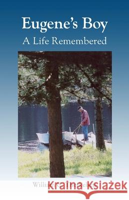 Eugene's Boy: A Life Remembered William Charles Therkelsen 9781952526084