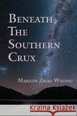 Beneath the Southern Crux Marilyn Zelk 9781952526121 Water's Edge Press LLC