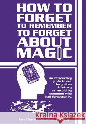 How to forget to remember to forget about magic Kristen M. Chambers Viktor H. Strangewayes 9781952529177 Vaalbara Historical Society
