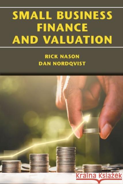 Small Business Finance and Valuation Rick Nason Dan Nordqvist 9781952538124