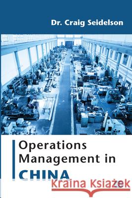 Operations Management in China Craig Seidelson 9781952538148 Business Expert Press