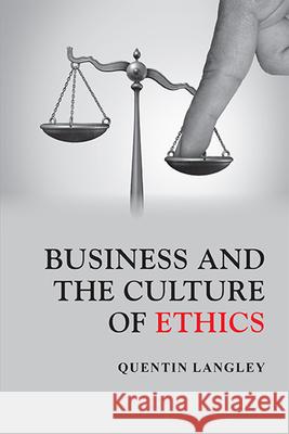 Business and the Culture of Ethics Quentin Langley 9781952538223 Business Expert Press