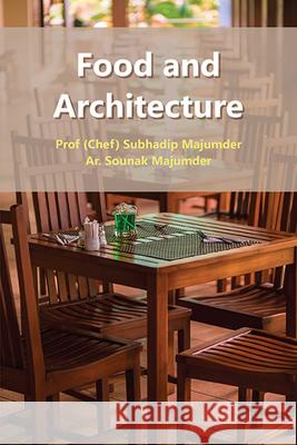 Food and Architecture Subhadip Majumder Sounak Majumder 9781952538483 Business Expert Press