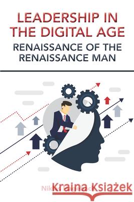 Leadership in The Digital Age: Renaissance of The Renaissance Man Niklas Hageback 9781952538629