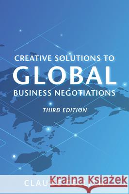 Creative Solutions to Global Business Negotiations, Third Edition Claude Cellich 9781952538780 Business Expert Press