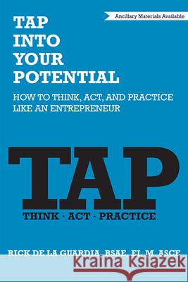 TAP Into Your Potential: How to Think, Act, and Practice Like an Entrepreneur de la Guardia, Rick 9781952538865