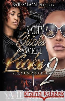 Salty Chicks Sweet Licks 2: Sex, Money, Murder Sa'id Salaam 9781952541001 Sa'id Salaam Presents