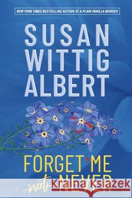 Forget Me Never Susan Wittig Albert 9781952558245