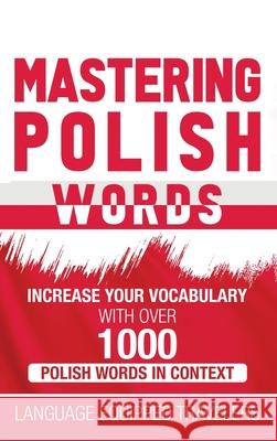 Mastering Polish Words: Increase Your Vocabulary with Over 1,000 Polish Words in Context Language Equipped Travelers 9781952559297 Franelty Publications