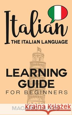 Italian: The Italian Language Learning Guide for Beginners Macario Liuzzo 9781952559860 Franelty Publications