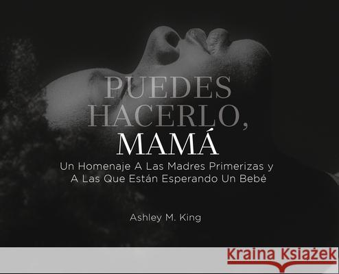 Puedes Hacerlo, Mamá King, Ashley M. 9781952561214 Get It Done Publishing LLC