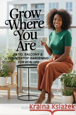 Grow Where You Are Ashley M. King 9781952561467