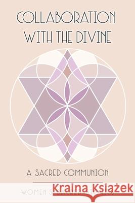 Collaboration with the Divine: A Sacred Communion Angel Lyn, CC Elaine, Hollie Warnick 9781952566417