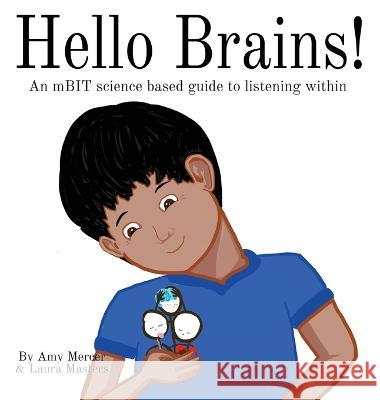 Hello Brains!: An mBIT, science based guide to listening within Amy Mercer, Laura Masters 9781952566592 Freedom House Publishing Co.