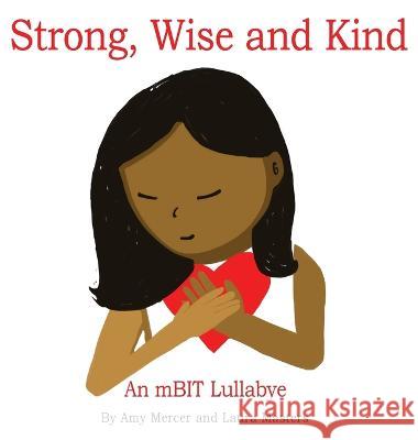 Strong, Wise and Kind: An mBIT Lullabye Amy Mercer, Laura Masters 9781952566615 Freedom House Publishing Co.
