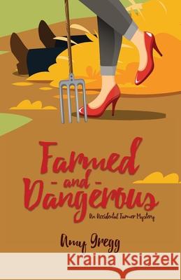 Farmed and Dangerous Amy Gregg 9781952567032 Fox Pointe Publishing, Llp