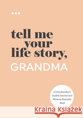 Tell Me Your Life Story, Grandma Questions about Me 9781952568299