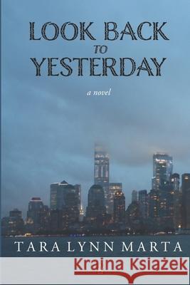 Look Back to Yesterday Tara Lynn Marta 9781952570506 Adelaide Books