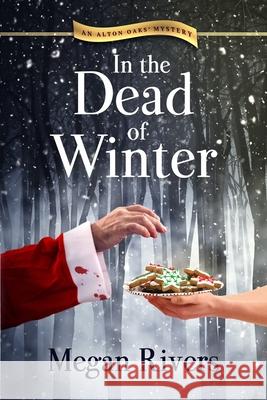 In the Dead of Winter: An Alton Oaks Mystery Megan Rivers 9781952579134