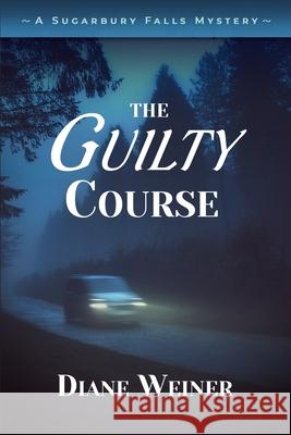 The Guilty Course: A Sugarbury Falls Mystery Diane Weiner 9781952579264