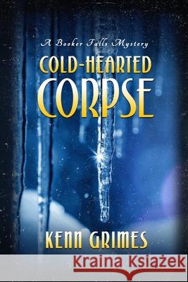 Cold-Hearted Corpse: Booker Falls Mystery Kenn Grimes 9781952579301 Cozy Cat Press