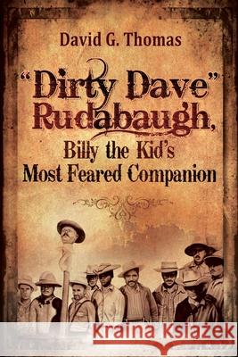 Dirty Dave Rudabaugh, Billy the Kid's Most Feared Companion David G Thomas   9781952580208 Doc 45 Publishing