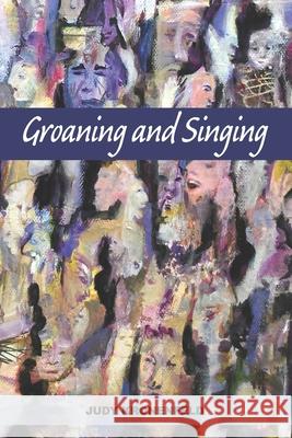 Groaning and Singing Judy Kronenfeld, Diane Kistner 9781952593222 Futurecycle Press