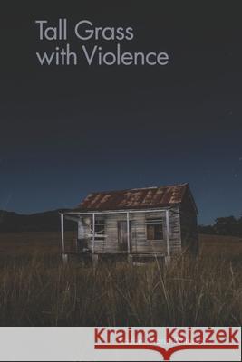 Tall Grass with Violence Rachel Marie Patterson, Diane Kistner 9781952593284 Futurecycle Press