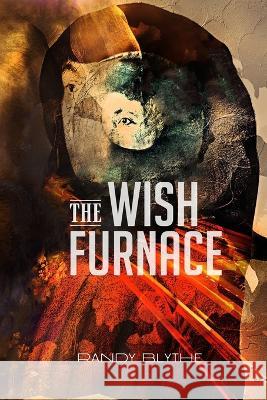 The Wish Furnace Diane Kistner Randy Blythe 9781952593482 Futurecycle Press