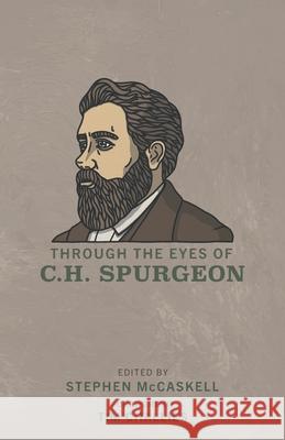 Through the Eyes of C.H. Spurgeon Stephen McCaskell Tim Challies 9781952599088 Free Grace Press LLC