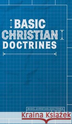 Basic Christian Doctrines Curt Daniel, Phil Johnson 9781952599453 Free Grace Press LLC
