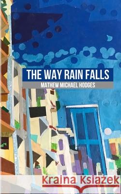 The Way Rain Falls Mathew Michael Hodges 9781952600005