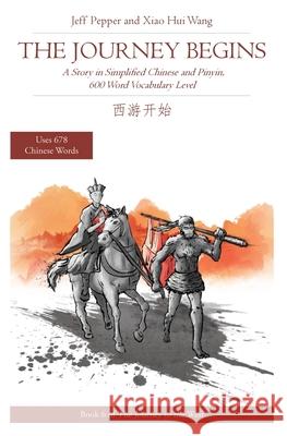 The Journey Begins: A Story in Simplified English and Pinyin, 600 Word Vocabulary Level Jeff Pepper Xiao Hui Wang 9781952601002 Imagin8 LLC