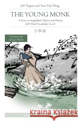 The Young Monk: A Story in Simplified Chinese and Pinyin, 600 Word Vocabulary Level Jeff Pepper Xiao Hui Wang 9781952601026 Imagin8 LLC