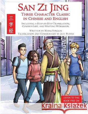 San Zi Jing - Three Character Classic in Chinese and English: Including a Step-by-Step Translation, English Commentary, and Writing Workbook Wang Yinglin, Jeff Pepper 9781952601101