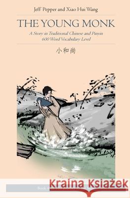 The Young Monk: A Story in Traditional Chinese and Pinyin, 600 Word Vocabulary Xiao Hui Wng Jeff Pepper 9781952601156 Imagin8 Press