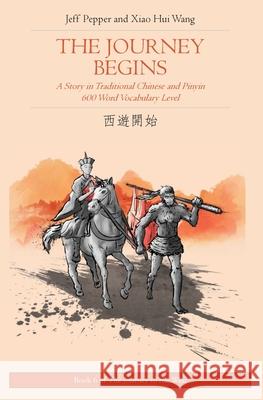 The Journey Begins: A Story in Traditional Chinese and Pinyin, 600 Word Vocabulary Level Xiao Hui Wang Jeff Pepper 9781952601170 Imagin8 Press