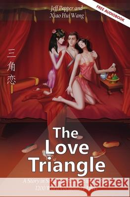 The Love Triangle: A Story in Simplified Chinese and Pinyin, 1200 Word Vocabulary Level Pepper, Jeff 9781952601248 Imagin8 LLC