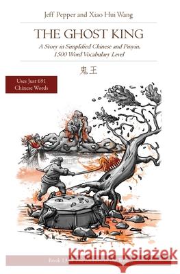 The Ghost King: A Story in Simplified Chinese and Pinyin, 1500 Word Vocabulary Level Pepper, Jeff 9781952601309